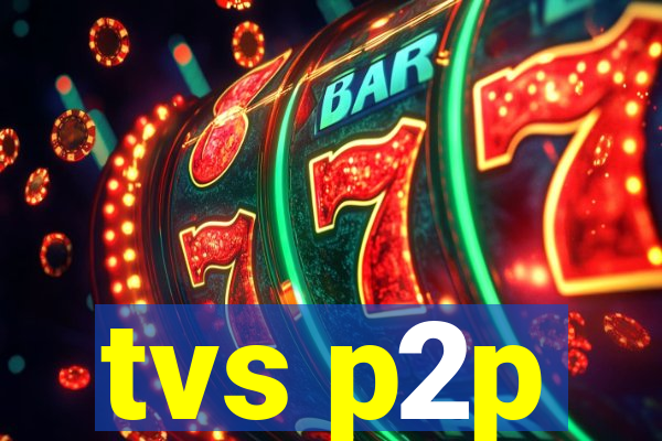 tvs p2p